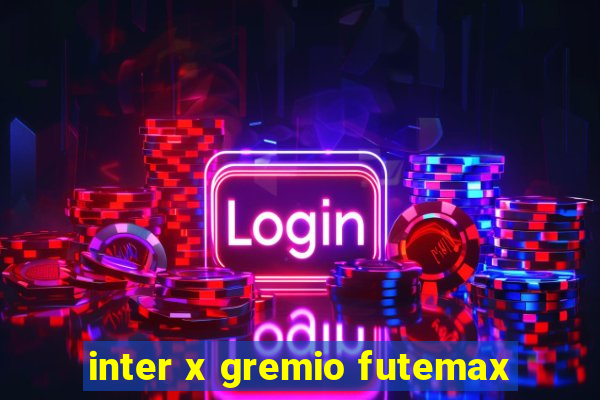 inter x gremio futemax